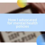 How I advocated for mental health policies