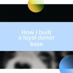 How I built a loyal donor base