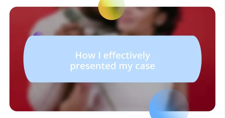 How I effectively presented my case