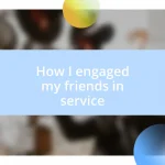 How I engaged my friends in service