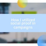 How I utilized social proof in campaigns