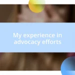 My experience in advocacy efforts