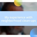 My experience with neighborhood clean-ups