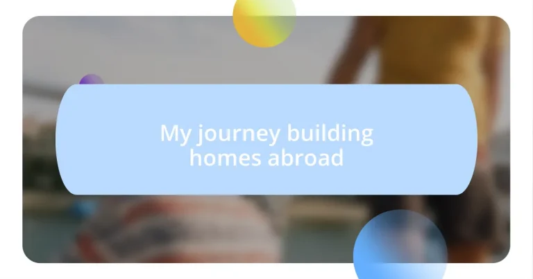 My journey building homes abroad