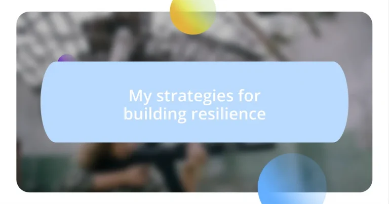 My strategies for building resilience