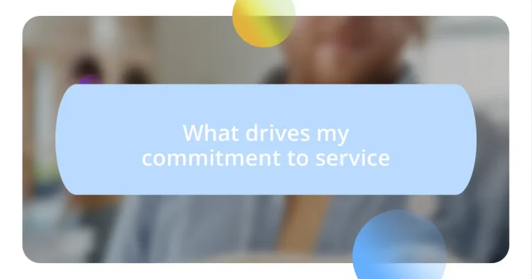 What drives my commitment to service