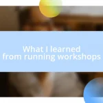 What I learned from running workshops