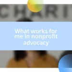 What works for me in nonprofit advocacy