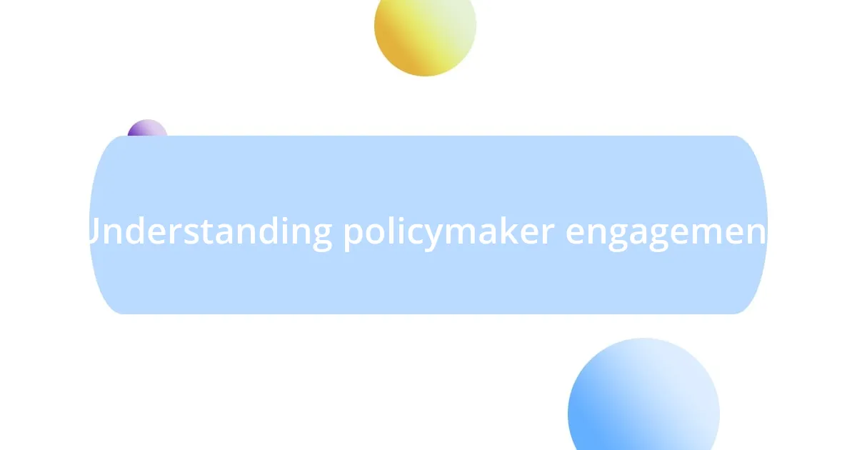 Understanding policymaker engagement