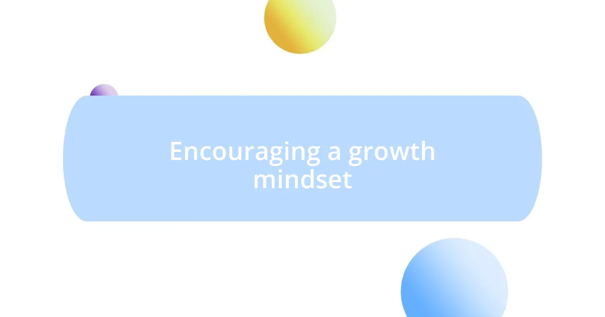 Encouraging a growth mindset