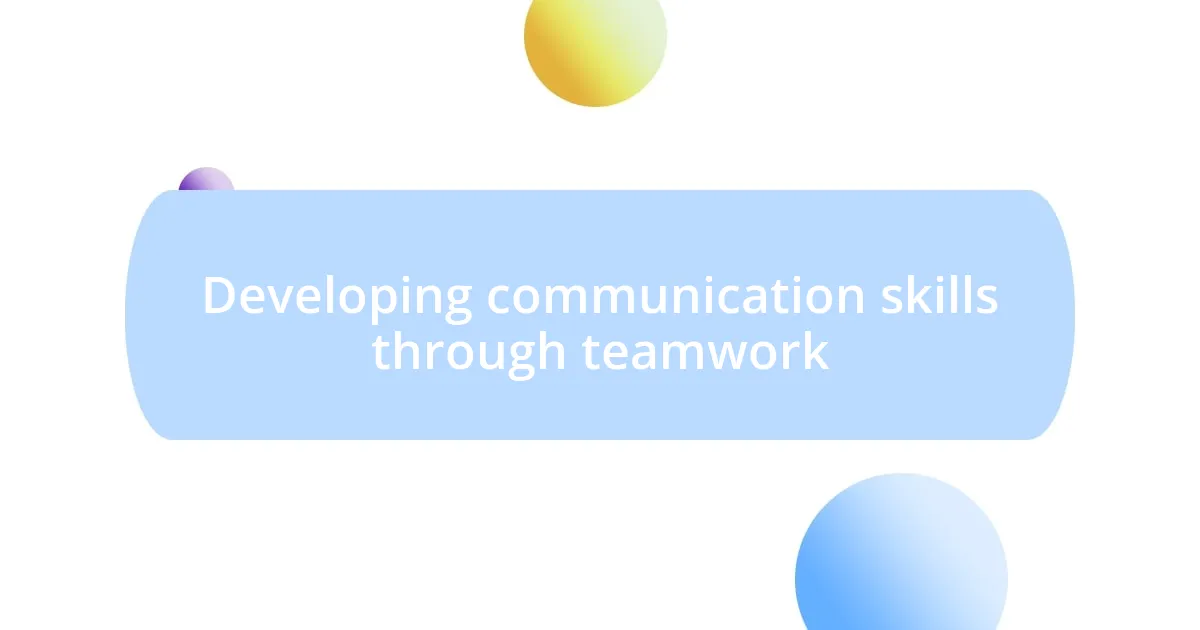 Developing communication skills through teamwork