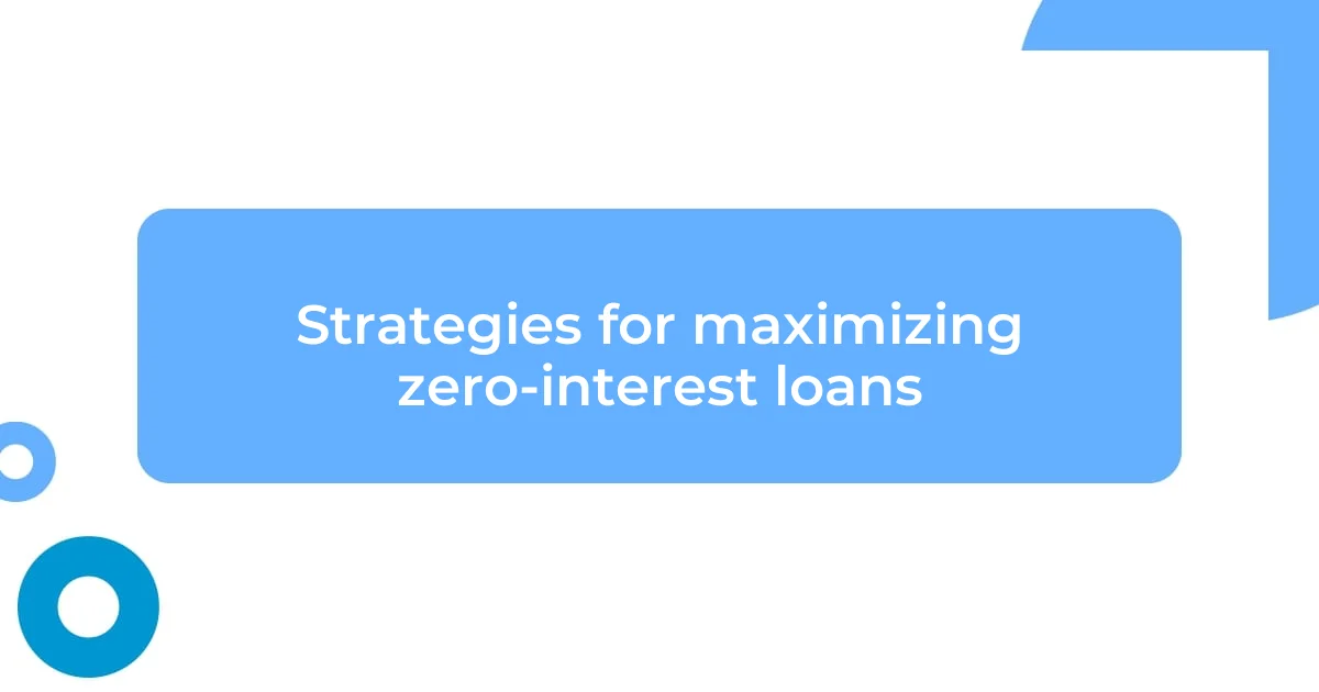 Strategies for maximizing zero-interest loans